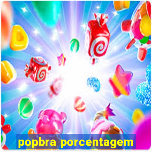 popbra porcentagem